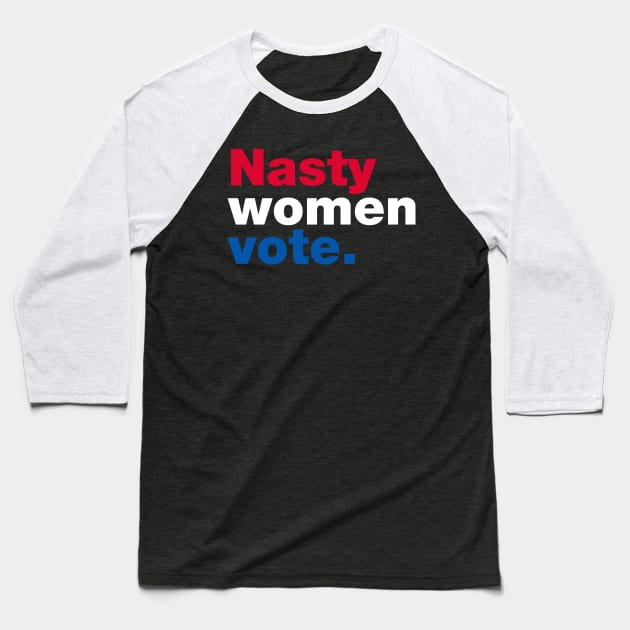 Nasty Women Vote Baseball T-Shirt by fishbiscuit
